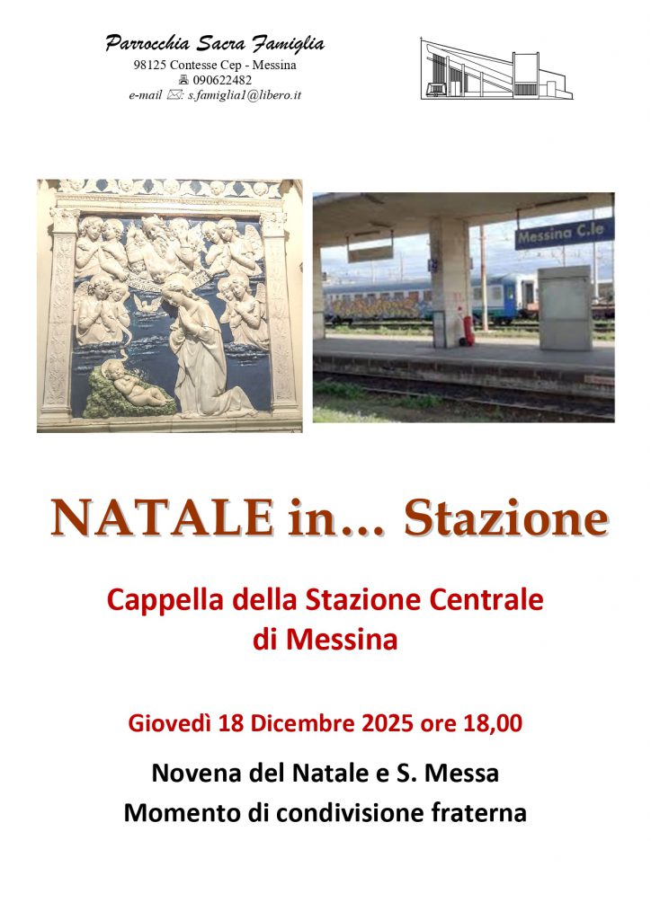 Natale in Stazione. Presso la Cappella della Stazione Centrale di Messina. Giovedì 18 Dicembre 2025 ore 18,00
Novena del Natale e S. Messa
Momento di condivisione fraterna